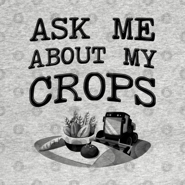 Ask Me About My Crops - Farmer by stressedrodent